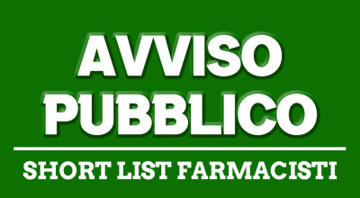 AVVISO PUBBLICO PER LA FORMAZIONE DI UNA SHORT LIST DI FARMACISTI PER AFFIDAM...